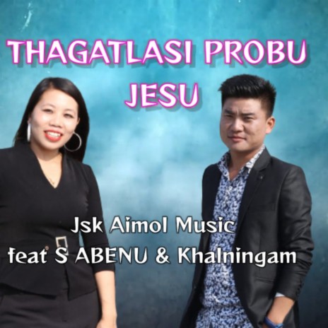 Thagatlasi Probu Jesu || Latest Manipuri Gospel Song | Boomplay Music