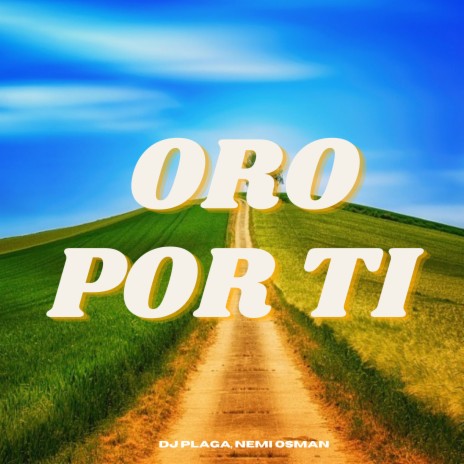 Oro por Ti ft. Nemi Osman | Boomplay Music