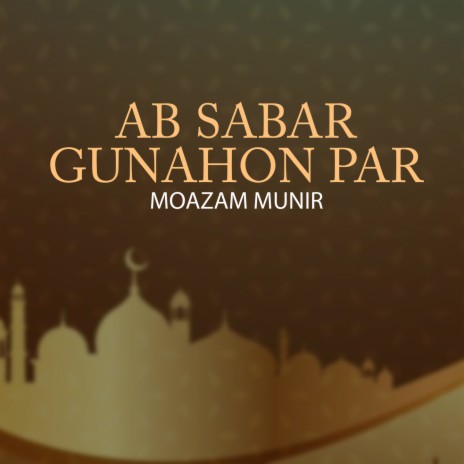 Ab Sabar Gunahon Par | Boomplay Music