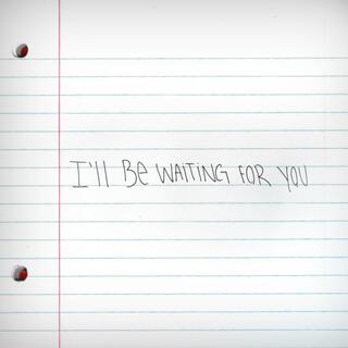 I'll Be Waiting for You