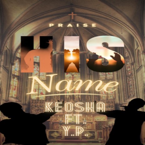 Praise His Name ft. Y.P. | Boomplay Music