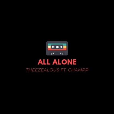 All Alone ft. ZealousIStheNAME | Boomplay Music