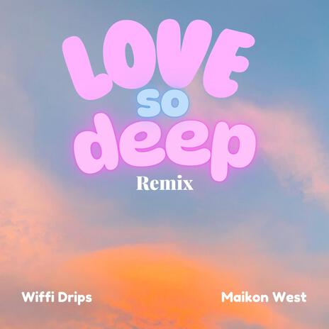 Love So Deep (Remix) ft. Maikon West | Boomplay Music