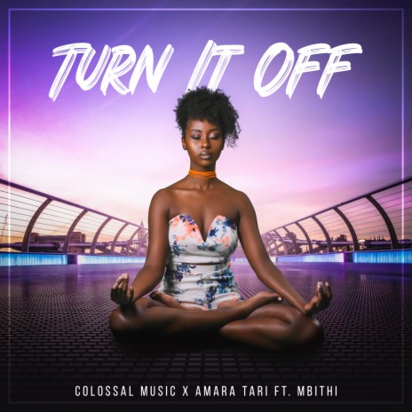 Turn It Off ft. Amara Tari & Mbithi | Boomplay Music