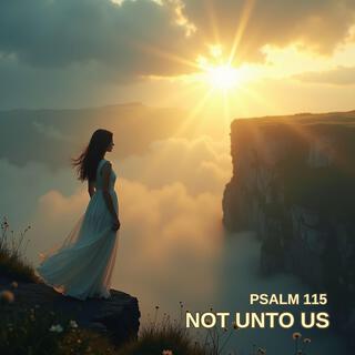 Not Unto Us (Psalm 115)