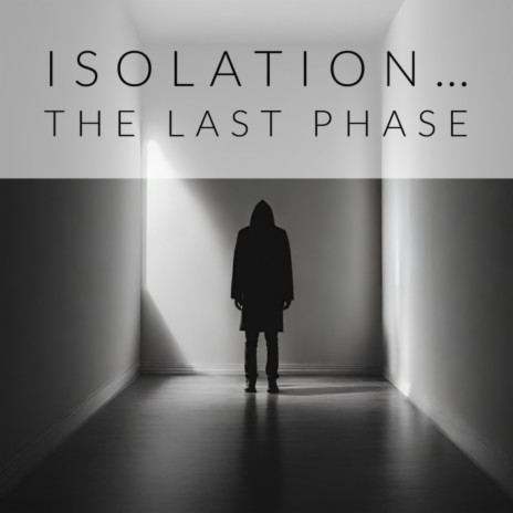 Isolation...The Last Phase | Boomplay Music