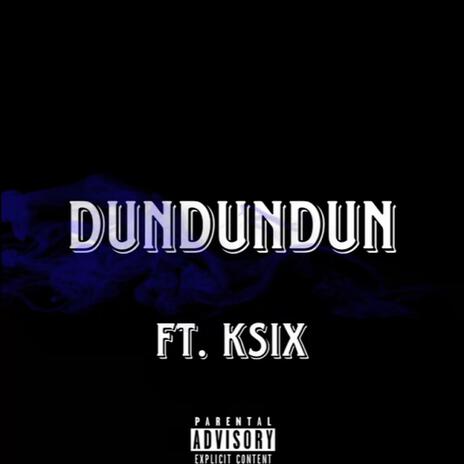 DUNDUNDUN ft. ksix | Boomplay Music