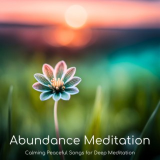 Abundance Meditation - Calming Peaceful Songs for Deep Meditation