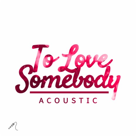 To Love Somebody (Acoustic) | Boomplay Music