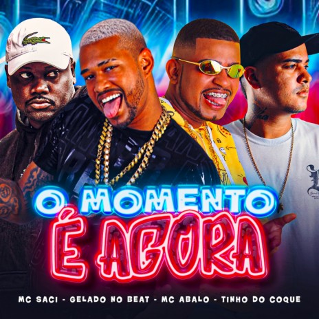 O Momento É Agora ft. MC Abalo, Tinho Do Coque & MC Saci | Boomplay Music