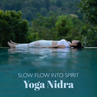 Slow Flow into Spirit: Yoga Nidra Meditation Tunes for Deep Rest & Yogic Sleep