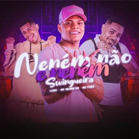 O Neném Não É Neném Swingueira (Remix) ft. MC MENOR HR & LUUK | Boomplay Music