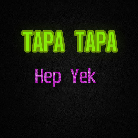 Tapa Tapa Hep Yek | Boomplay Music