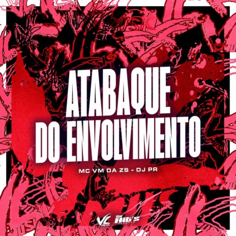 Atabaque do Envolvimento ft. MC VM da ZS | Boomplay Music