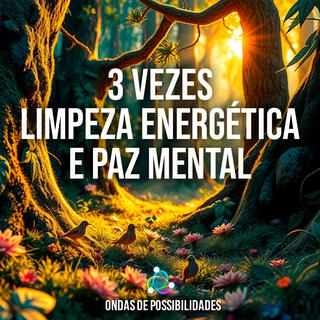 3 Vezes Limpeza Energética e Paz Mental