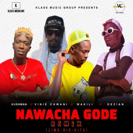 Nawacha Gode (Zima Hiyo Kitu) Remix ft. Vinie Chwani, Dezian & Wakili | Boomplay Music