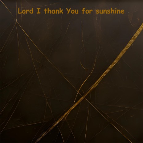 Lord I Thank You for Sunshine | Boomplay Music