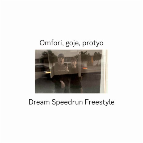 Dream speedrun freestyle ft. goje & protyo | Boomplay Music