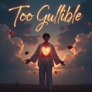 Too Gullible lyrics | Boomplay Music