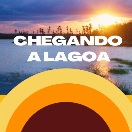 Chegando a Lagoa | Boomplay Music