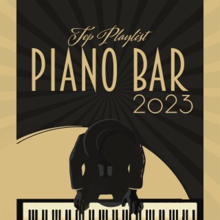Top Playlist Piano Bar 2023 – Ultimate Jazz Music Relaxation After Dark, Jazz for Entertaining, Piano Bar Background , Relaxing Jazz Cafe, Italian Restaurant Music