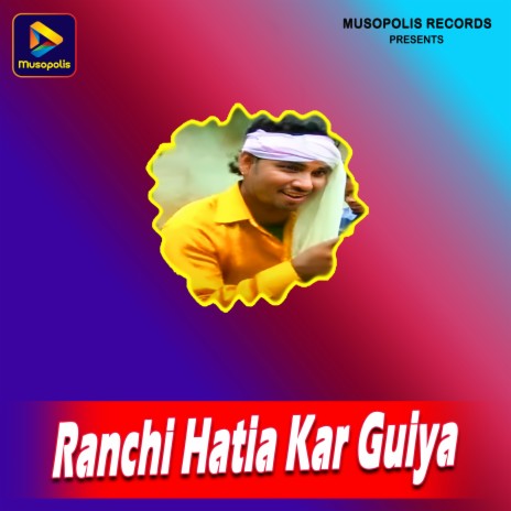 Ranchi Hatia Kar Guiya | Boomplay Music