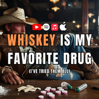 Wiskey Is My Favorite Drug