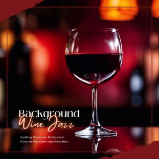 Background Wine Jazz - Soothing Bossanova Background Music for Restaurant and Wine Bars