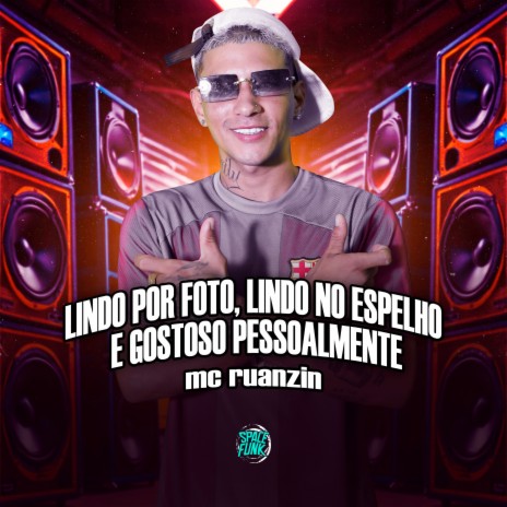 Lindo por Foto, Lindo no Espelho e Gostoso Pessoalmente | Boomplay Music