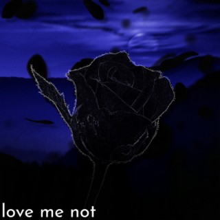 love me not