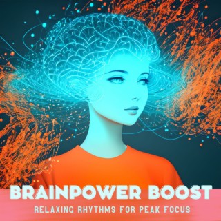 Brainpower Boost: Brain-Boosting Beats and Relaxing Rhythms for Peak Focus
