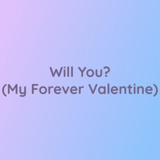 Will You? (My Forever Valentine)