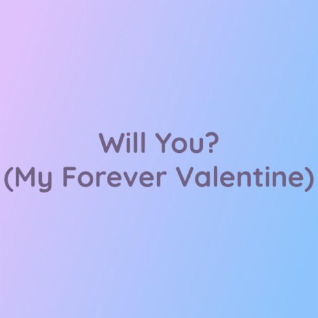 Will You? (My Forever Valentine) | Boomplay Music