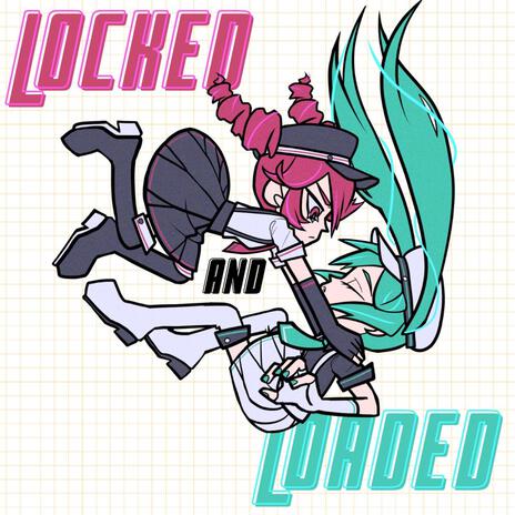 Locked and Loaded ft. Hatsune Miku & Kasane Teto | Boomplay Music