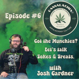 Cannalachia™ Episode 6 - "Got The Munchies?" With Chef Josh Gardner