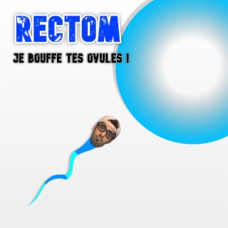 Je bouffe tes ovules