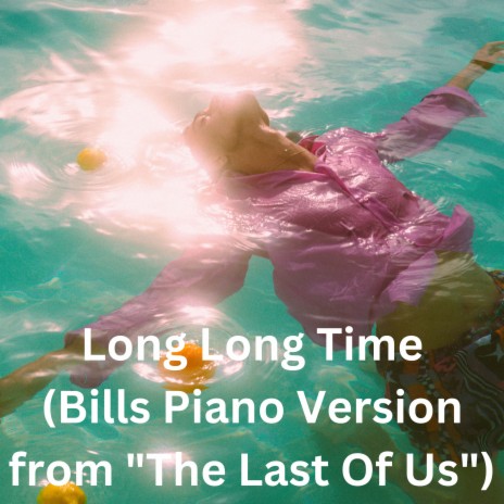 Long Long Time (Bills Piano Version from The Last Of Us) | Boomplay Music