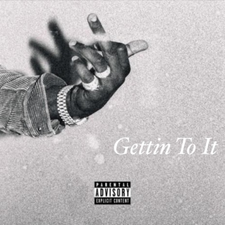 Gettin To It | Boomplay Music