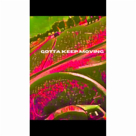 Gotta Keep Moving | Boomplay Music