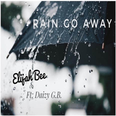 Rain Go Away ft. Daizy G.B. | Boomplay Music