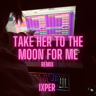 Take Her To The Moon For Me (Remix)