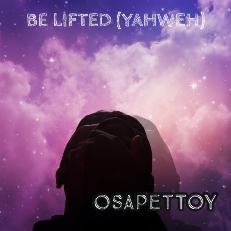 Be lifted (Yahweh) | Boomplay Music