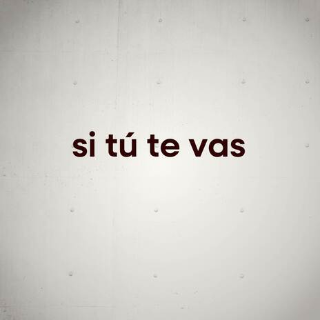 Si tu te vas | Boomplay Music