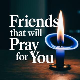 Friends That Will Pray For You lyrics | Boomplay Music