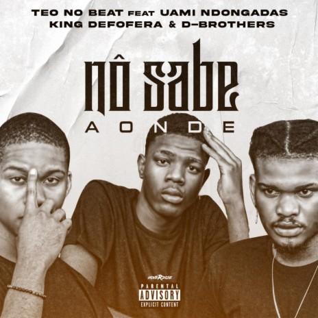 Nô Sabe Aonde ft. Uami Ndongadas, D-Brothers & King Defofera | Boomplay Music