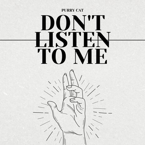 Don't Listen To Me | Boomplay Music