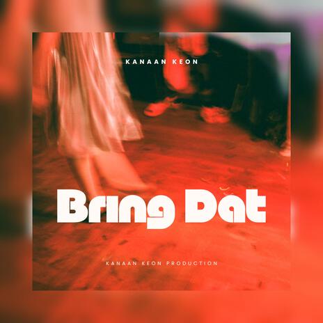 Bring Dat | Boomplay Music