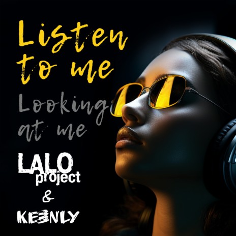 Listen to Me, Looking at Me ft. Keenly | Boomplay Music