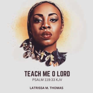 TEACH ME O LORD