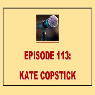 EPISODE 113: KATE COPSTICK